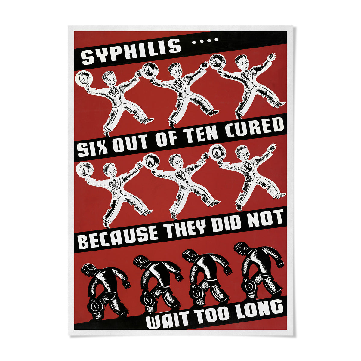 The image is a poster with a bold red background and black text. It features a series of illustrations of people, with the text "SYPHILIS..." and "SIX OUT OF TEN CURED" prominently displayed. The text also states "BECAUSE THEY DID NOT WAIT TOO LONG", suggesting that the illustrations represent a cautionary message about the spread of a disease or illness.