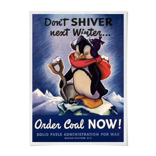 The image is a vintage poster featuring a penguin holding a shovel, with the text "Don't SHIVER next Winter..." and "Order Coal NOW!" The poster is promoting coal as a source of energy, with the message "Solid Fuels Administration for War Washington, D.C."